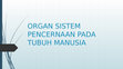 Research paper thumbnail of ORGAN SISTEM PENCERNAAN PADA TUBUH MANUSIA ppt