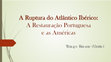 Research paper thumbnail of A Ruptura do Atlântico Ibérico: A Restauração Portuguesa e as Américas