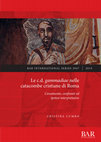 Research paper thumbnail of Le c.d. gammadiae nelle catacombe cristiane di Roma: Censimento, confronti ed ipotesi interpretative