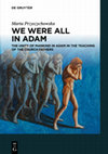 Research paper thumbnail of We Were All in Adam. The Unity of Mankind in Adam in the Teaching of the Church Fathers, transl. E. Puławska, De Gruyter 2018