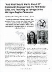 Research paper thumbnail of "And What Should We Do About It?": Community Engagement, the Flint Water Crisis, and Teaching as Salvage in the Michigan English Classroom