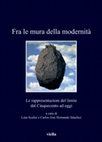 Research paper thumbnail of Fra le mura della modernità Le rappresentazioni del limite dal Cinquecento ad oggi a cura di