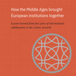 Research paper thumbnail of How the Middle Ages brought European institutions together Lessons learned from four years of international collaboration in the CEMEC network