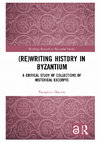 Research paper thumbnail of (Re)writing History in Byzantium. A Critical Study of Collections of Historical Excerpts, London: Routledge, 2020, 346 pp.