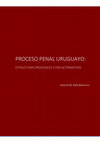 Research paper thumbnail of PROCESO PENAL URUGUAYO: ESTRUCTURAS PROCESALES Y VÍAS ALTERNATIVAS