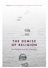 Research paper thumbnail of The Demise of Religion: How Religions End, Die or Dissipate