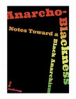 Research paper thumbnail of Anarcho-Blackness: Notes Toward a Black Anarchism (Excerpt)