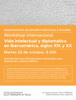 Research paper thumbnail of 2019. Workshop internacional: "Vida intelectual y diplomática en Iberoamérica, siglos XIX y XX"