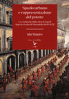 Research paper thumbnail of Spazio urbano e rappresentazione del potere. Le cerimonie della città di Napoli dopo la rivolta di Masaniello (1648-1672), Napoli, FedOA - Federico II University Press, 2020
