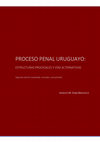 Research paper thumbnail of PROCESO PENAL URUGUAYO: ESTRUCTURAS PROCESALES Y VÍAS ALTERNATIVAS Segunda edición (ampliada, revisada y actualizada)