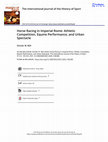 Research paper thumbnail of Sinclair W. Bell (2020) "Horse Racing in Imperial Rome: Athletic Competition,
Equine Performance, and Urban Spectacle," The International Journal of the History of Sport, 37:3-4, 183-232, DOI: 10.1080/09523367.2020.1782385