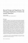 Research paper thumbnail of Beyond Prestige and Magnificence: The Theological Significance of Gold in the Israelite Tabernacle