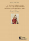 Research paper thumbnail of Los rostros silenciosos. Los huacos retrato de la cultura Moche (The Silent Faces. The Portrait Vessels of the Moche Culture). Versión completa (sin numeración de las páginas en los anexos, con pequeñas diferencias comparando con la versión publicada pero Full-Color :)).