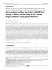 Research paper thumbnail of Between Land and Sea: An Airborne LiDAR Field Survey to Detect Ancient Sites in the Chekka Region/Lebanon Using Spatial Analyses