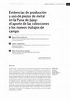 Research paper thumbnail of Evidencias de producción y uso de piezas de metal en la Puna de Jujuy: el aporte de las colecciones y los nuevos trabajos de campo