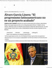 Research paper thumbnail of Entrevista a Álvaro García Linera: "El progresismo latinoamericano no es un proyecto acabado" (21/1/21)