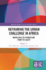 Research paper thumbnail of Reframing the Urban Challenge in Africa: Knowledge Co-production from the South