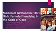 Research paper thumbnail of "Millennial Girlhood in HBO’s Girls: Female Friendship in the Crisis of Care" [Round Table] “Age and Gender: American Popular Culture as a Site of Protest.” EBAAS, 4-7 Apr. 2018.