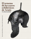 Research paper thumbnail of R. González Villaescusa, R. Graells i Fabregat (coord.), El retorno de los cascos celtibéricos de Aratis. Un relato inacabado, Gobierno de Aragón, Zaragoza, 2021.