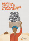 Research paper thumbnail of Improving the Lives Of Women Survivors in Timor-Leste: 77 Women’s Struggle for Peace and Justice