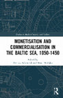 Research paper thumbnail of Monetisation and Commercialisation in the Baltic Sea, 1050–1450