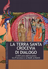 Research paper thumbnail of Una «translatio» francescana dei Luoghi Santi? Il presepe di Greccio, la Passione de La Verna, il Perdono d’Assisi, in La Terra Santa crocevia di dialogo. A 800 anni dall’incontro tra Francesco e al-Malik al-Kāmil, Milano, Edizioni Terra Santa, 2021, pp. 147-167