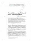 Research paper thumbnail of How is it between us? Relational ethics and transcendence