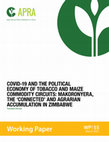 Research paper thumbnail of COVID-19 AND THE POLITICAL ECONOMY OF TOBACCO AND MAIZE COMMODITY CIRCUITS: MAKORONYERA, THE 'CONNECTED' AND AGRARIAN ACCUMULATION IN ZIMBABWE