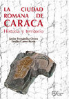 Research paper thumbnail of LA CIUDAD ROMANA DE CARACA. HISTORIA Y TERRITORIO