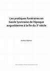 Research paper thumbnail of Les pratiques funéraires en Gaule lyonnaise de l’époque augustéenne à la fin du 3e siècle