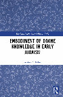 Research paper thumbnail of Embodiment of Divine Knowledge in Early Judaism (New York: Routledge, 2021).