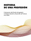 Research paper thumbnail of Historia de una profesión : X Aniversario del Grado de Ingeniería en Diseño Industrial y Desarrollo de Producto en la EINA