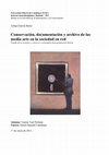 Research paper thumbnail of Conservación, documentación y archivo de las media arts en la sociedad en red. Estado de la cuestión y criterios a contemplar para propuestas futuras