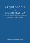 Research paper thumbnail of Arqueología y Numismática. Estudios en homenaje a la profesora Francisca Chaves Tristán.