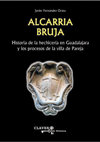 Research paper thumbnail of Alcarria bruja. Historia de la hechicería en Guadalajara y los procesos de la villa de Pareja