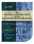 Research paper thumbnail of The History and Significance of the Byzantine Prothesis Ritual