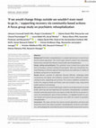 Research paper thumbnail of ‘If we would change things outside we wouldn’t even need  to go in...’ supporting recovery via community-based actions:  A focus group study on psychiatric rehospitalization