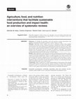 Research paper thumbnail of Agriculture, food, and nutrition interventions that facilitate sustainable food production and impact health: an overview of systematic reviews