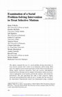 Research paper thumbnail of Examination of a Social Problem-Solving Intervention to Treat Selective Mutism