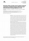 Research paper thumbnail of Protective effect of garlic extract against maternal and fetal cerebellar damage induced by lead administration during pregnancy in rats