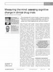 Research paper thumbnail of Measuring the mind: assessing cognitive change in clinical drug trials