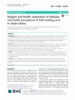 Research paper thumbnail of Religion and Health: exploration of attitudes and health perceptions of faith healing users in urban Ghana