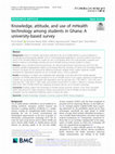 Research paper thumbnail of Knowledge, attitude, and use of mHealth technology among students in Ghana: A university-based survey