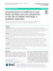 Research paper thumbnail of Lessening barriers to healthcare in rural Ghana: providers and users’ perspectives on the role of mHealth technology. A qualitative exploration