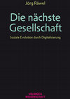 Research paper thumbnail of Die nächste Gesellschaft. Soziale Evolution durch Digitalisierung