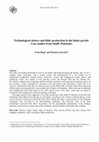 Research paper thumbnail of Technological Choices and Lithic Production in the Indus Period: Case Studies from Sindh (Pakistan)