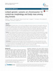 Research paper thumbnail of Linked genetic variants on chromosome 10 control ear morphology and body mass among dog breeds