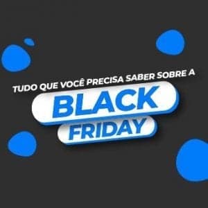 Tudo que você precisa saber sobra a Black Friday