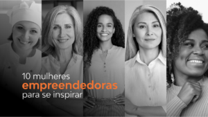 Inspiração: conheça as trajetórias de 10 mulheres de sucesso