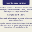 A Editora da Universidade Federal da Bahia está selecionando 5 estagiários dos cursos de Administração, Biblioteconomia, Letras, Jornalismo e Produção cultural para os respectivos setores. Inscrições: 15 a 30 de […]